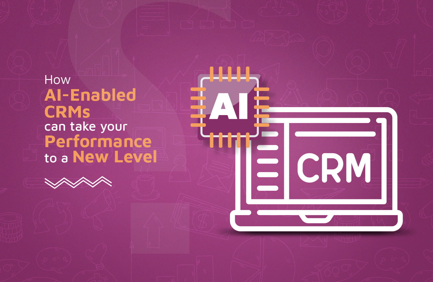 CRM for Sales: How AI Enabled CRMs Can Take Your Performance to a New Level