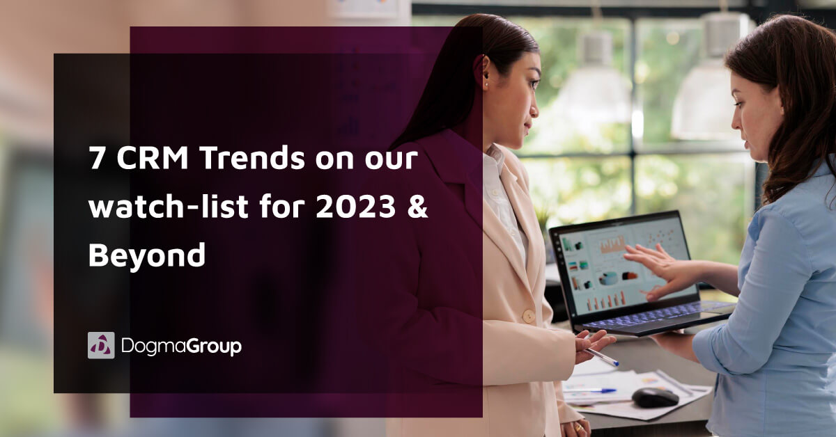 The Future of CRM: 7 CRM Trends on our watch-list for 2023 & Beyond