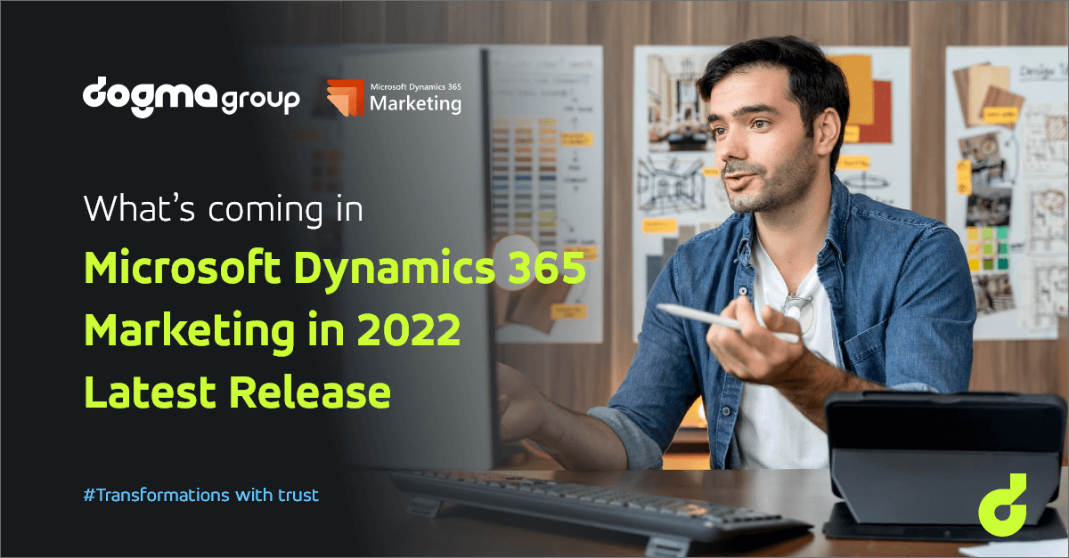 Top 8 Features of the Dynamics 365 Marketing Module from 2022 Second Release