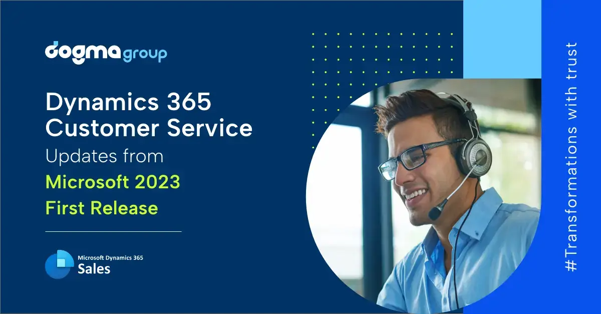 What’s New and Improved in Microsoft 2023 First Release for Dynamics 365 Customer Service