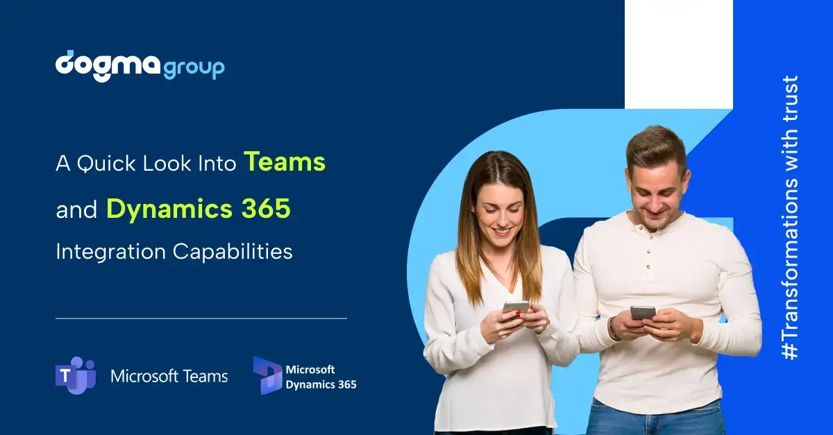 Microsoft Teams and Dynamics 365 Integration Benefits